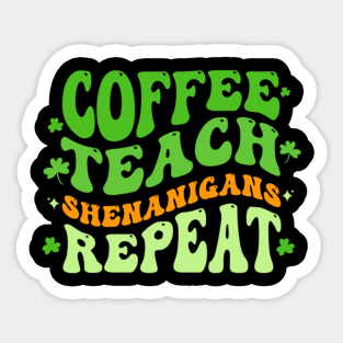 Coffee Teach Shenanigans Repeat Teacher St Patrick's Day Sticker